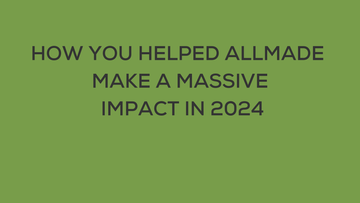 The Power of Sustainable Choices: How You Helped Allmade Make a Massive Impact in 2024