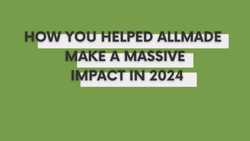 The Power of Sustainable Choices: How You Helped Allmade Make a Massive Impact in 2024